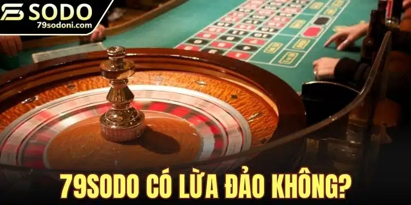 79sodo Có Lừa Đảo Không?