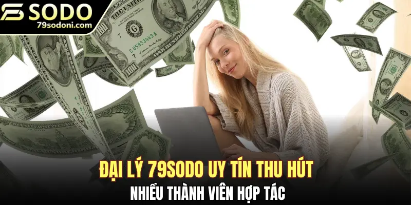 Đại lý 79Sodo uy tín thu hút được nhiều thành viên hợp tác