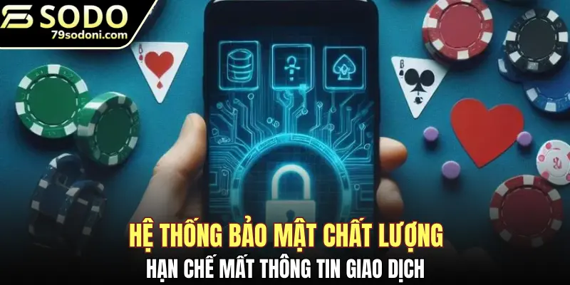 Hệ thống bảo mật chất lượng, hạn chế mất thông tin giao dịch