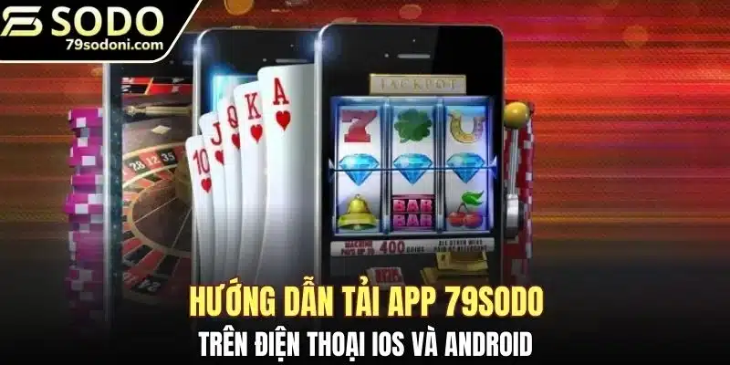 Hướng dẫn tải app 79sodo trên điện thoại IOS và Android