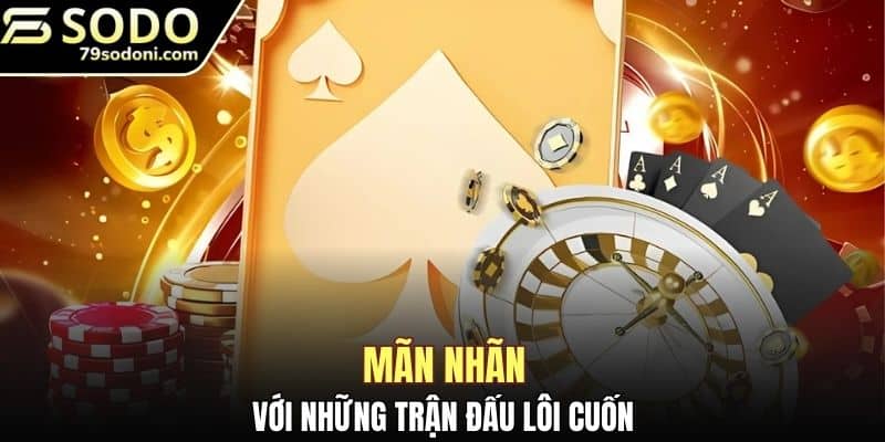 Mãn nhãn với những trận đấu lôi cuốn