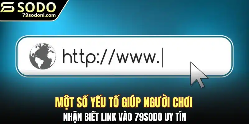 Một số yếu tố giúp người chơi nhận biết link vào 79Sodo uy tín