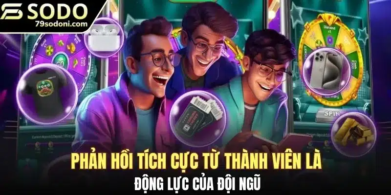 Phản hồi tích cực từ thành viên là động lực của đội ngũ