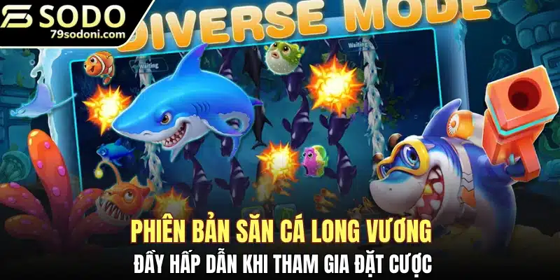 Phiên bản săn cá long vương đầy hấp dẫn