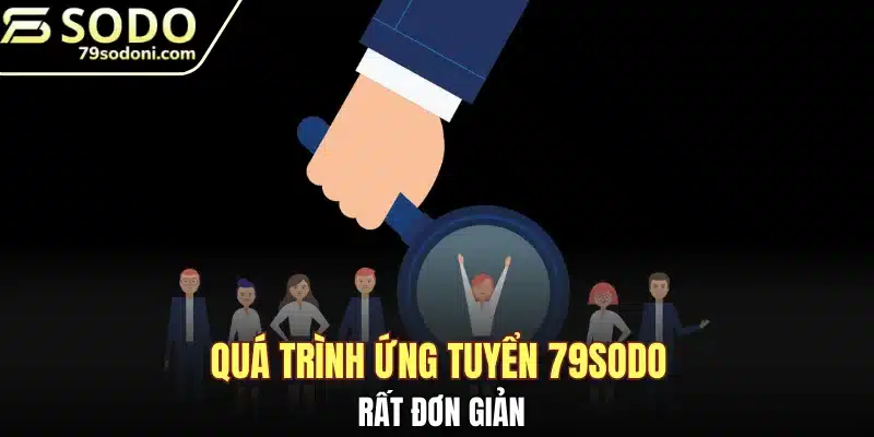 Quá trình ứng tuyển 79Sodo rất đơn giản