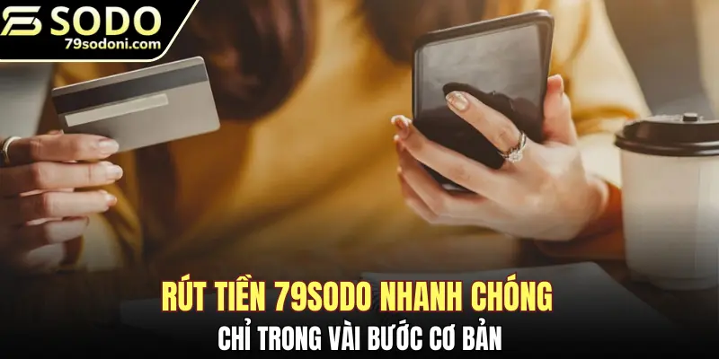 Rút tiền 79Sodo nhanh chóng chỉ trong vài bước cơ bản
