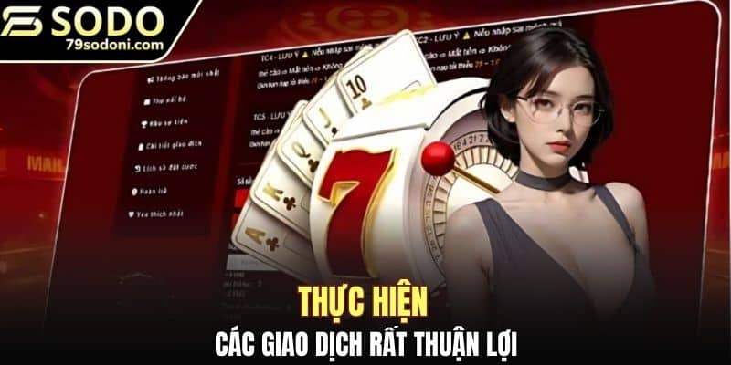 Thực hiện các giao dịch rất thuận lợi
