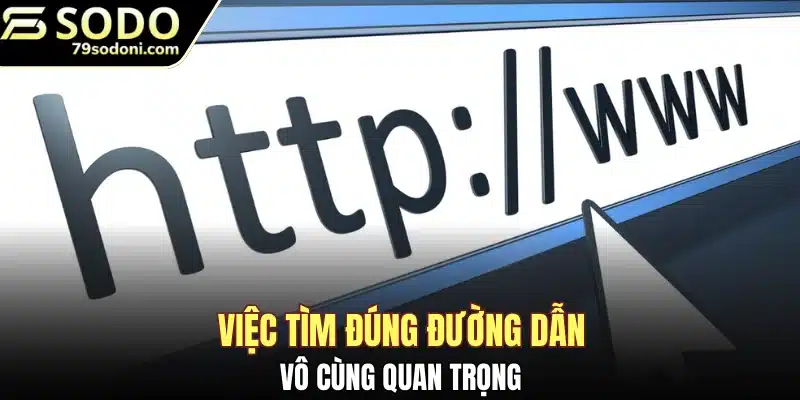Việc tìm đúng đường dẫn vào nhà cái chính thống vô cùng quan trọng